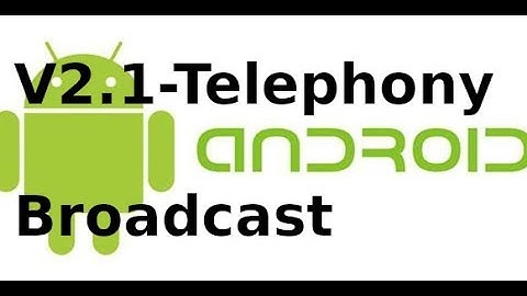 Lập trình android - V2.1 - Sử dụng broadcast với Telephony trong android