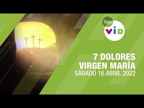 7 Dolores de la Virgen María, Contemplación de la Dolorosa, 16 abril 2022 ⛪  Tele VID