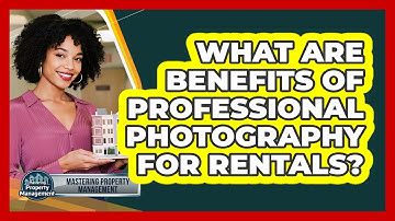 What Are Benefits of Professional Photography for Rentals?