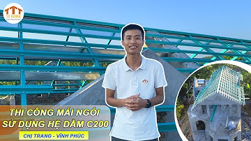 Thi công mái ngói | Khung kèo thép siêu nhẹ | Sử dụng hệ dầm C200 | Công trình chị Trang - Vĩnh Phúc