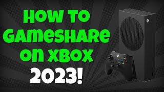 How To GameShare On Xbox Series S In 2023 - Super Easy