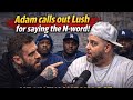 ADAM PUTS LUSH ON BLAST FOR SAYING THE N WORD: YOUNG ANT MUNCHIE B &amp; SPOETYFACE GET ON HIS HEAD