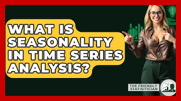 What Is Seasonality In Time Series Analysis? - The Friendly Statistician