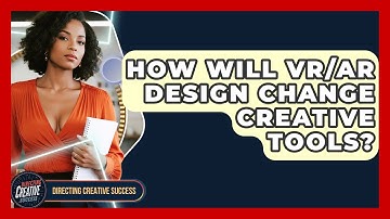 How Will VR/AR Design Change Creative Tools? - Directing Creative Success