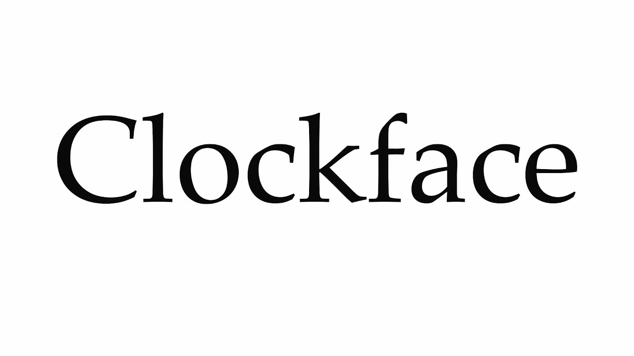 How To Pronounce Clockface YouTube how-to-pronounce-clockface-youtube