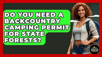 Do You Need A Backcountry Camping Permit For State Forests? - Exploring Campgrounds