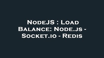 NodeJS : Load Balance: Node.js - Socket.io - Redis
