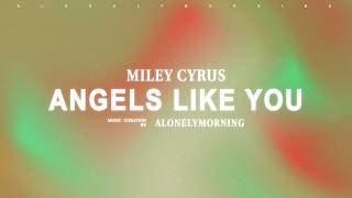 Miley Cyrus - Angels Like You (Lyrics) @lonelymorning