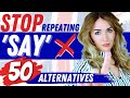 Stop Repeating Say! 50 Alternatives to Improve your Vocabulary!