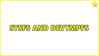 sysfs and devtmpfs (2 Solutions!!)