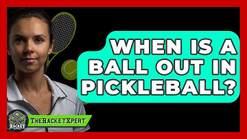 When Is A Ball Out In Pickleball? - The Racquet Xpert