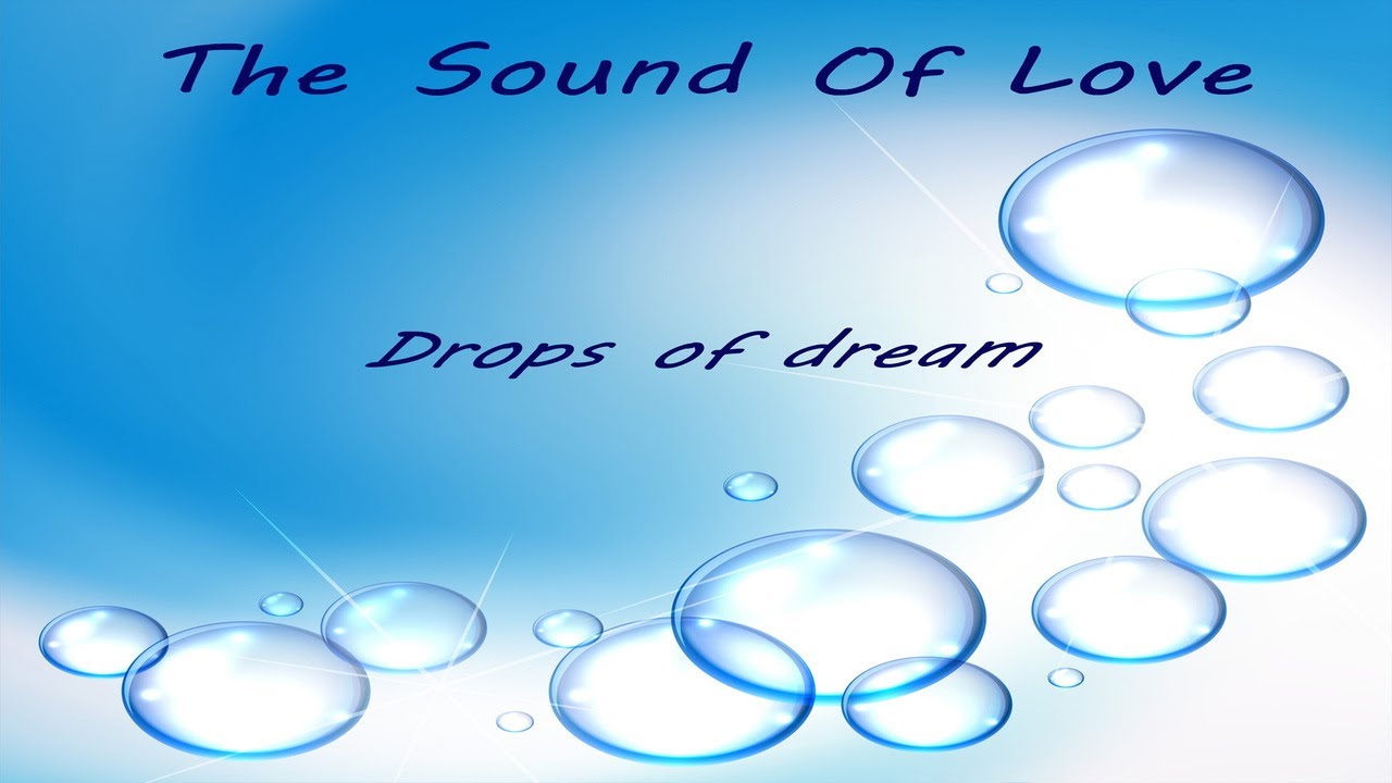 Watch The Sound Of Love - Drops Of Dream on YouTube Watch The Sound Of Love - Drops Of Dream on YouTube