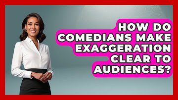How Do Comedians Make Exaggeration Clear To Audiences? - Open Mic Manual