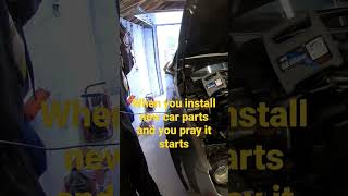 When You Install Those New Parts And You Pray It Starts Up.