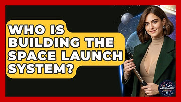 Who Is Building The Space Launch System? - Astronomy Made Simple