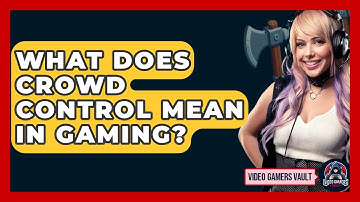 What Does Crowd Control Mean In Gaming? - Video Gamers Vault