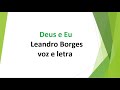 Deus e Eu - Leandro Borges - Voz e Letra