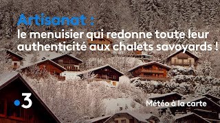 Le menuisier qui redonne toute leur authenticité aux chalets savoyards !