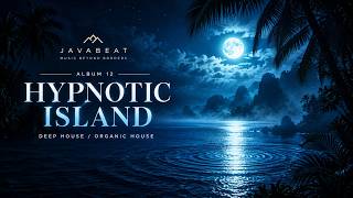 HYPNOTIC ISLAND 🌙 Deep & Hypnotic House Mix | JAVABEAT Album 12