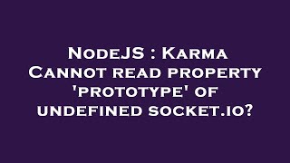 NodeJS : Karma Cannot read property 'prototype' of undefined socket.io? Content
