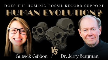 DEBATE | Do Hominin Fossils Support Human Evolution? Gutsick Gibbon vs. Dr. Jerry Bergman