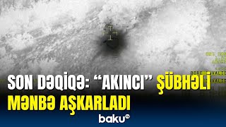 "Akıncı" qəzaya uğrayan helikopterin qalıqları olduğu düşünülən "istilik mənbəyi" aşkar etdi