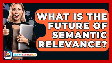 What Is The Future Of Semantic Relevance? - SearchEnginesHub.com