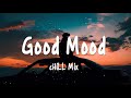 Good Mood - Chill Mix Playlist Today