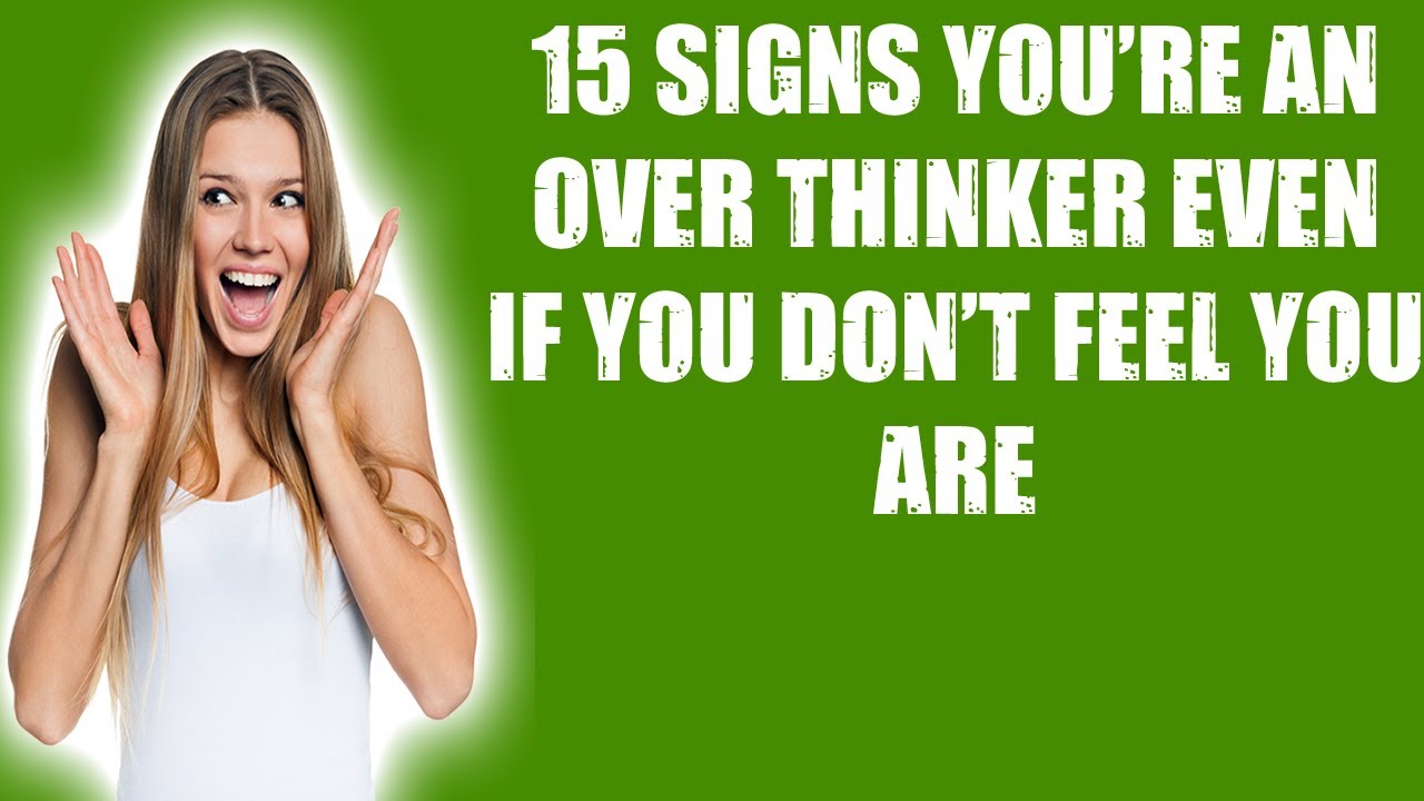 🛑15 Signs You Re An Over Thinker Even If You Don T Feel You Are 👉 Happy Life Tips Youtube