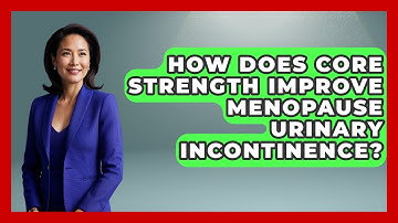 How Does Core Strength Improve Menopause Urinary Incontinence? - Menopause Support Network