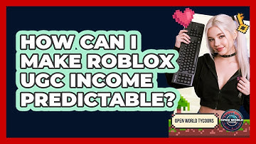 How Can I Make Roblox UGC Income Predictable? - Open World Tycoons