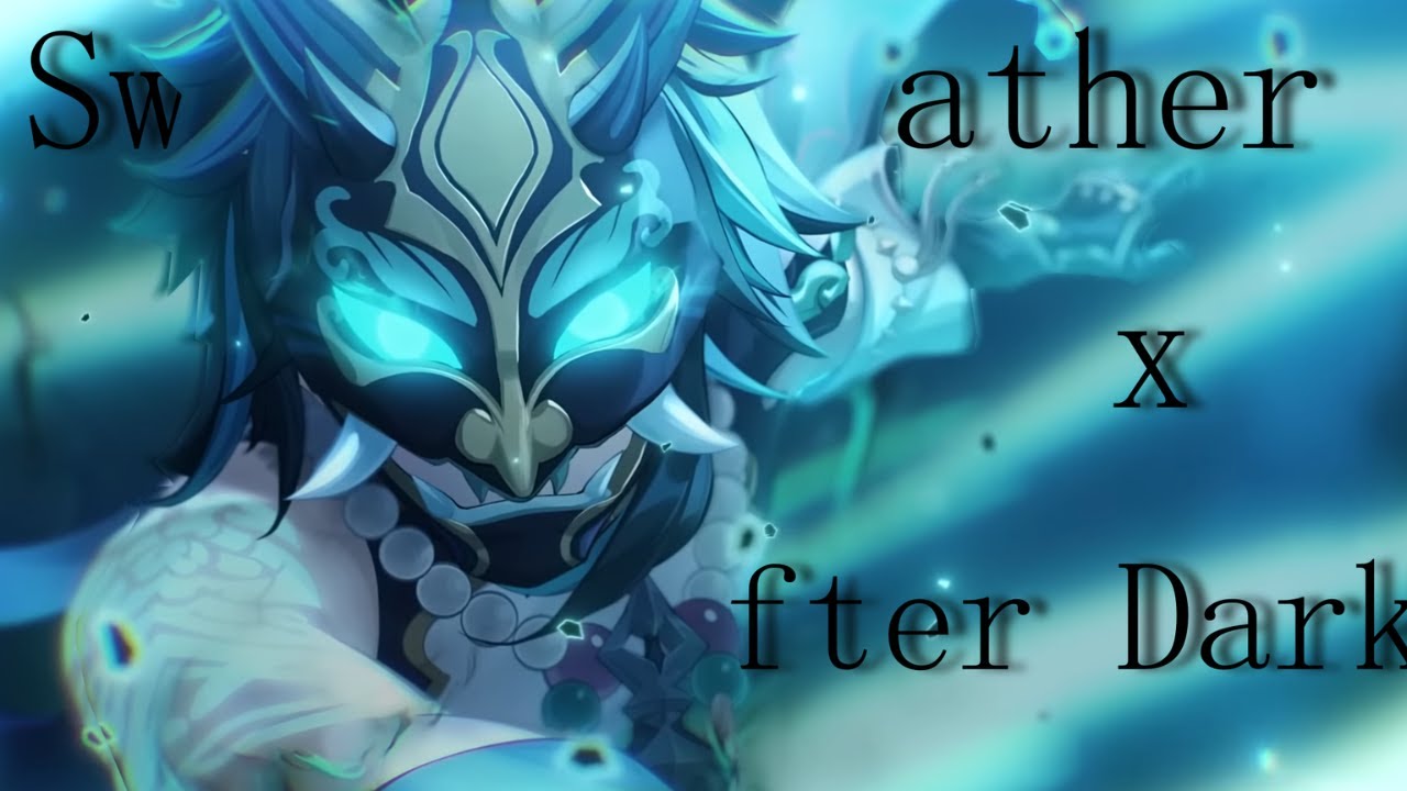 Sweather Weather x After Dark I Xiao {AMV/GMV} YouTube