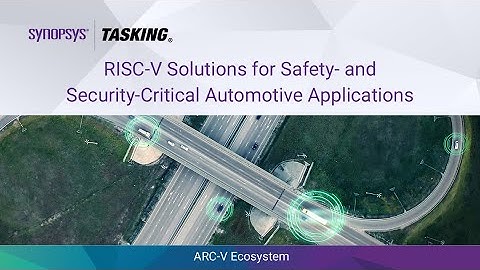 Synopsys & TASKING RISC-V Solutions for Safety & Security Critical Automotive Apps | Synopsys