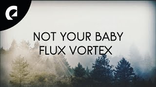 Flux Vortex ft. Xavy Rusan - Not Your Baby (Official Lyric Video) chords