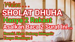 BACA 2 SURAH INI SAAT SHOLAT DHUHA, REZEKI AKAN DATANG MENGALIR TANPA HENTINYA !!