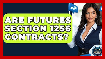 Are Futures Section 1256 Contracts? - Stock and Options Playbook