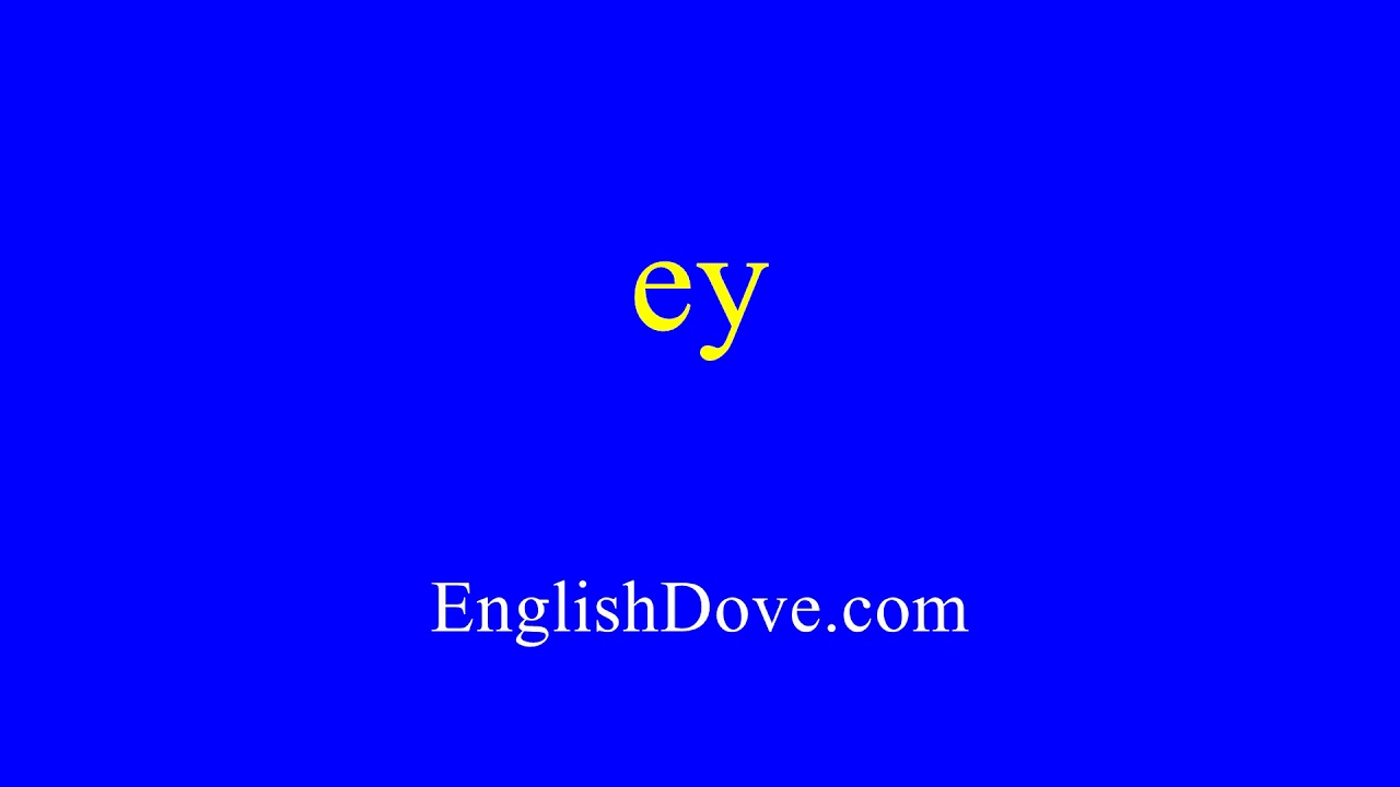 How to pronounce ey in American English. YouTube