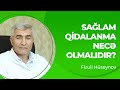 Sağlam qidalanma necə olmalıdır? | Sağlam qidalanma üçün tövsiyyələr | Fizuli Hüseynov