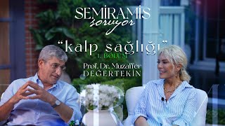 Semiramis Soruyor  Kalp Sağlığı  Prof. Dr. Muzaffer Değertekin  1.Bölüm