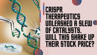 CRISPR Therapeutics announced bunch of catalysts. Surprisingly the share is down. What's up?