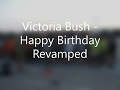 Victoria bush  happy birt.ay revamped