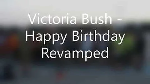 Victoria Bush - Happy Birthday Revamped
