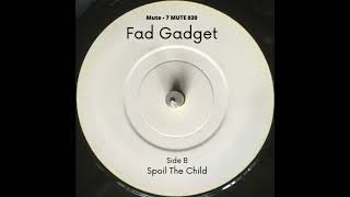 Fad Gadget - Spoil The Child (1984)