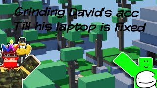 Grinding David's Account Until His Laptop Is Fixed
