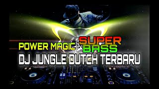 POWER OF MAGIC SUPER BASS  ||  DJ JUNGLE DUTCH TERBARU FULL BASS  -  HARDCORE NEVER DIE