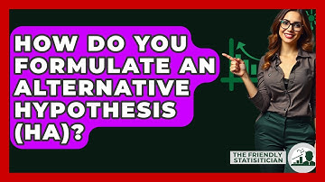 How Do You Formulate An Alternative Hypothesis (Ha)? - The Friendly Statistician