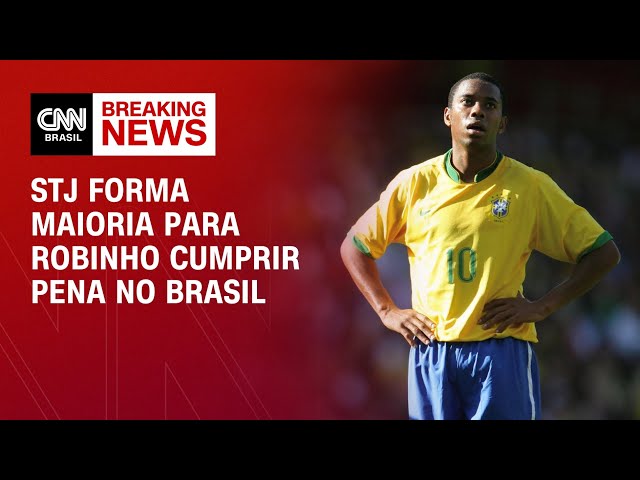 STJ forma maioria para Robinho cumprir pena no Brasil