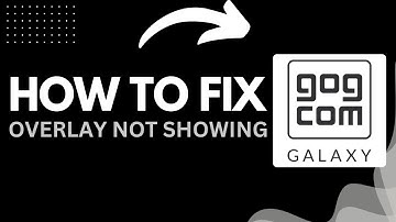 How to Fix Overlay Not Showing in GOG Galaxy (2025 Guide)