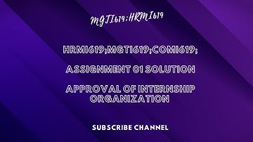 HRMI619:MGTI619:COMI619: internship report assignment 01 solution approval  internship organization