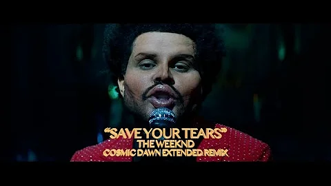 The Weeknd - Save Your Tears (Cosmic Dawn Extended Remix)